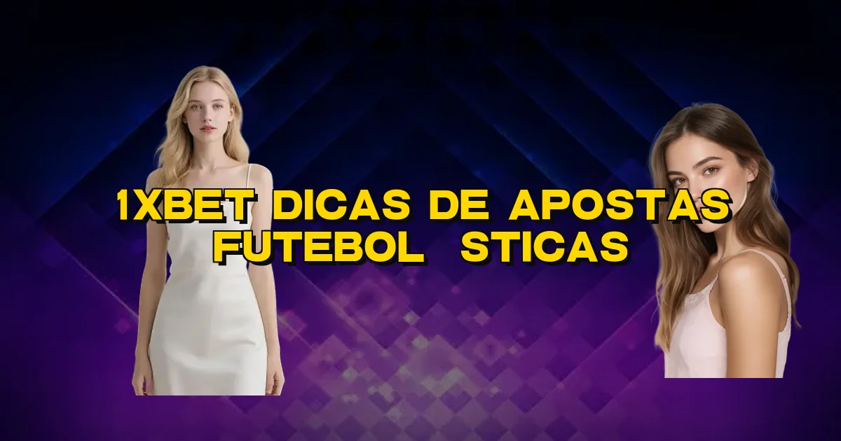 1Xbet Dicas De Apostas Futebolísticas Oficial