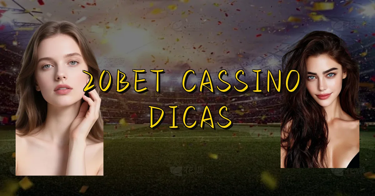 20Bet Cassino Dicas Oficial
