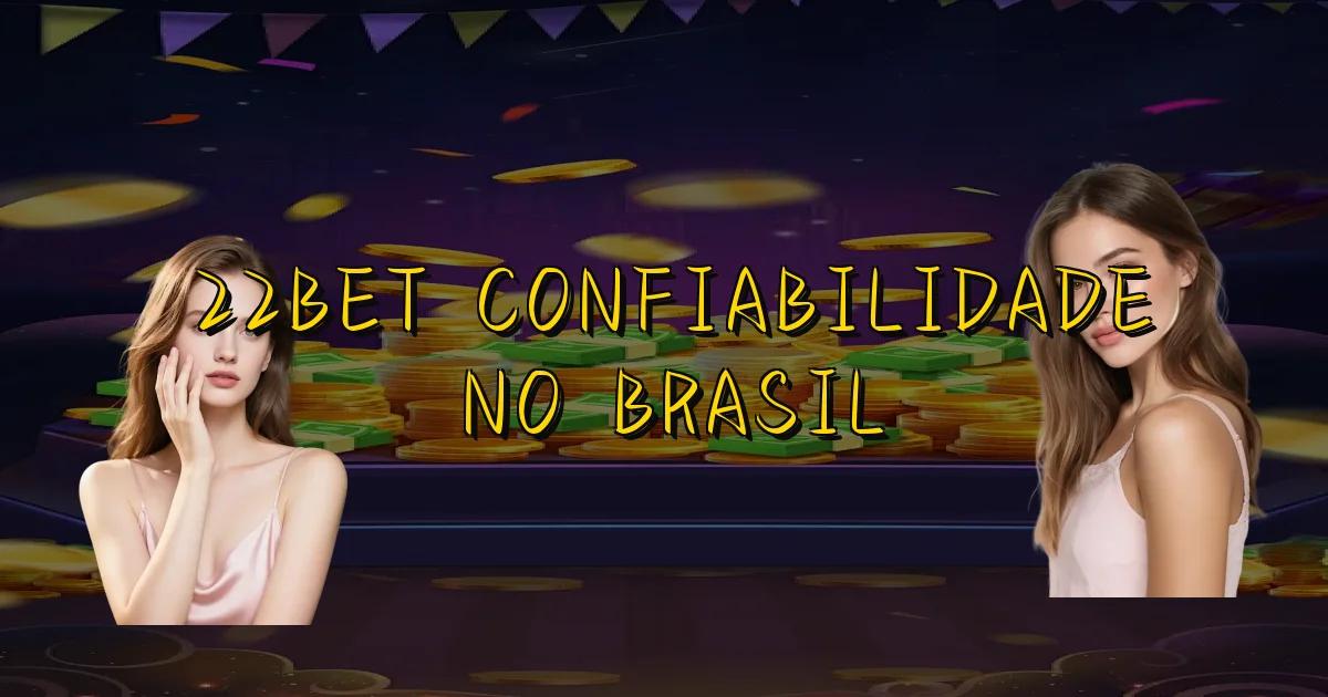 22Bet Confiabilidade No Brasil Oficial