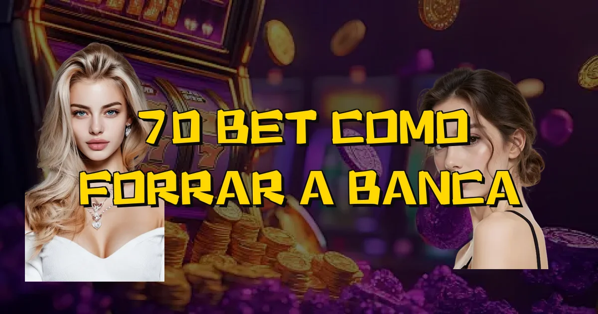 70 Bet Como Forrar A Banca Oficial