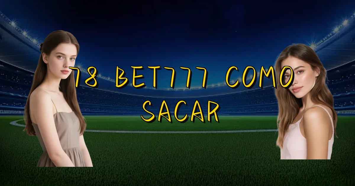 78 Bet777 Como Sacar Oficial