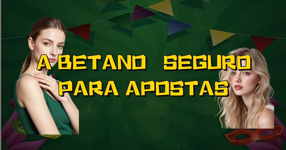 A Betano É Seguro Para Apostas Oficial