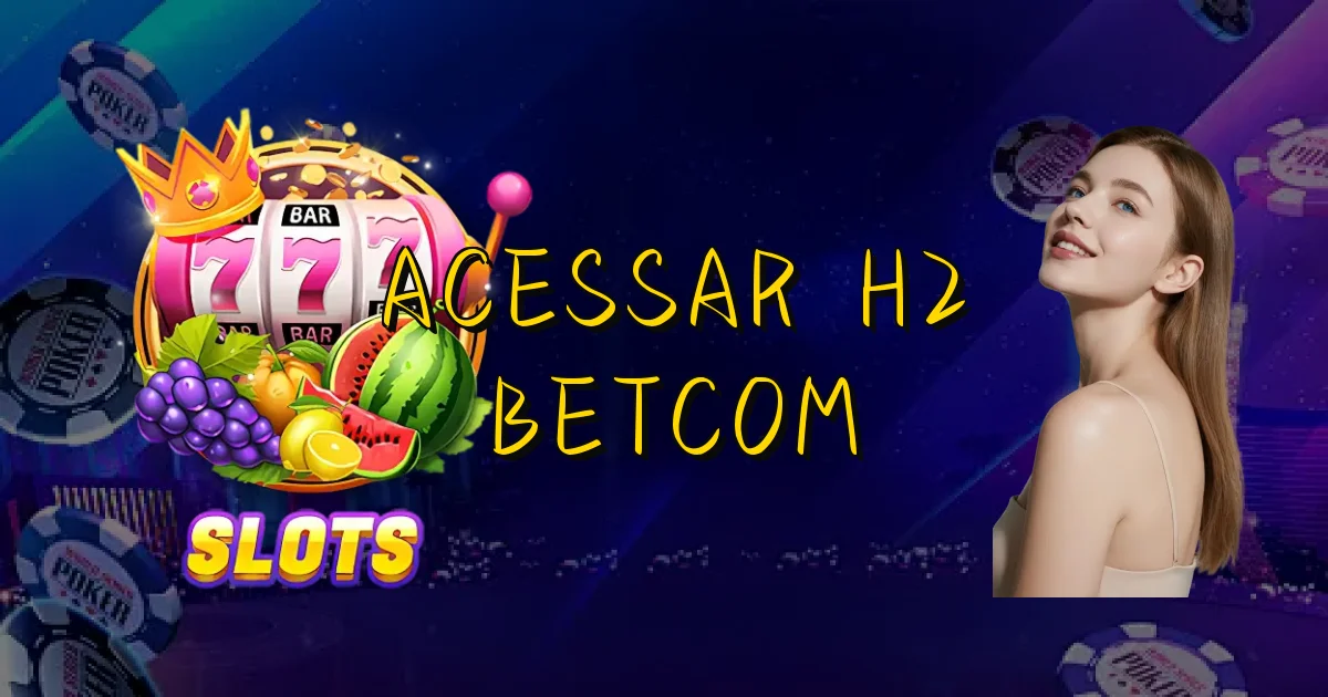 Acessar H2 Betcom Oficial