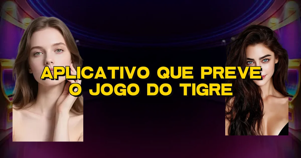 Aplicativo Que Preve O Jogo Do Tigre Oficial
