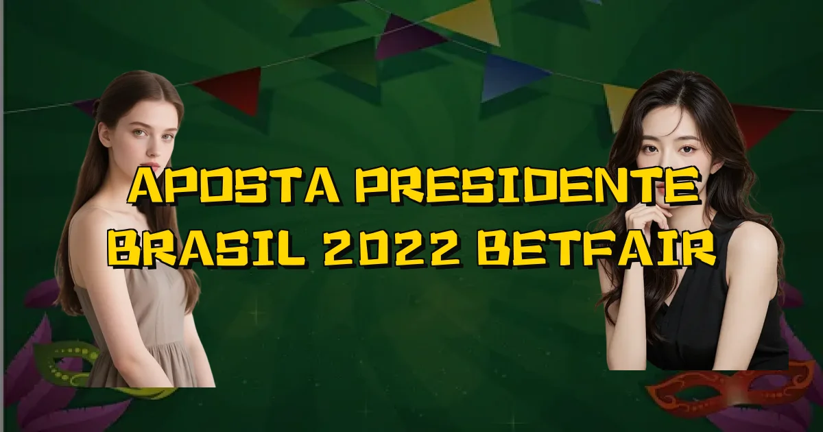 Aposta Presidente Brasil 2022 Betfair Oficial