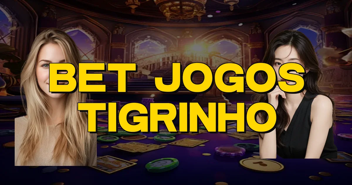 Bet Jogos Tigrinho Oficial