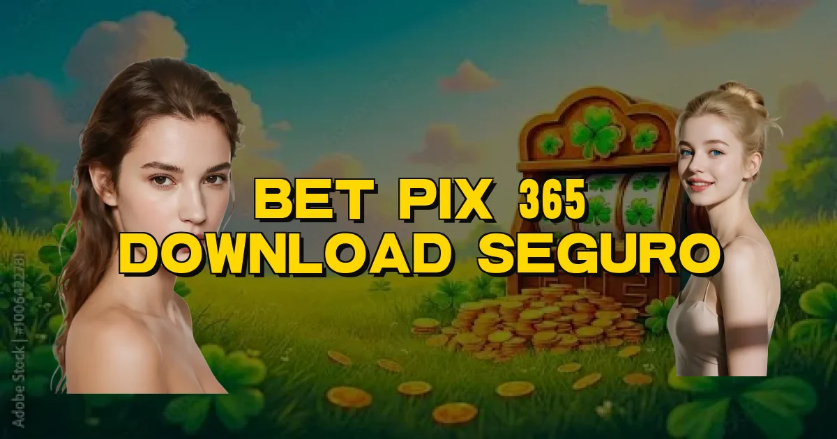 Bet Pix 365 Download Seguro Oficial