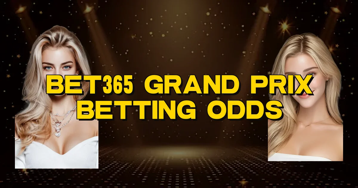 Bet365 Grand Prix Betting Odds Oficial