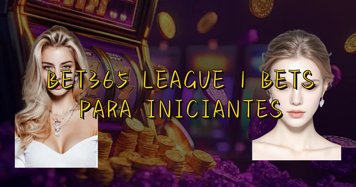 Bet365 League 1 Bets Para Iniciantes Oficial