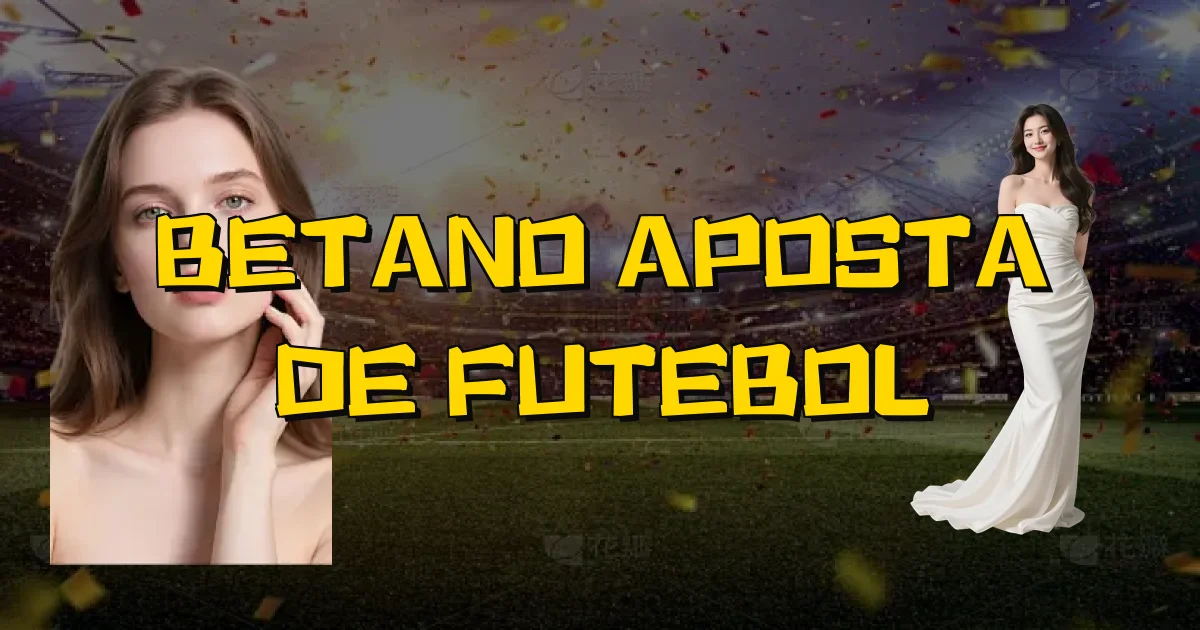 Betano Aposta De Futebol Oficial