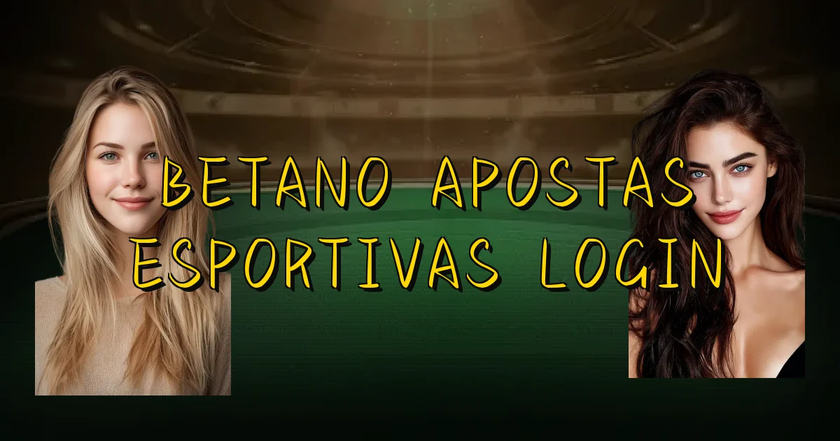 Betano Apostas Esportivas Login Oficial