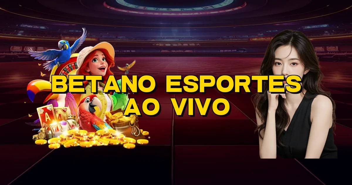 Betano Esportes Ao Vivo Oficial