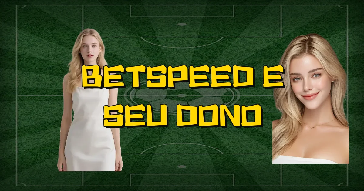 Betspeed E Seu Dono Oficial
