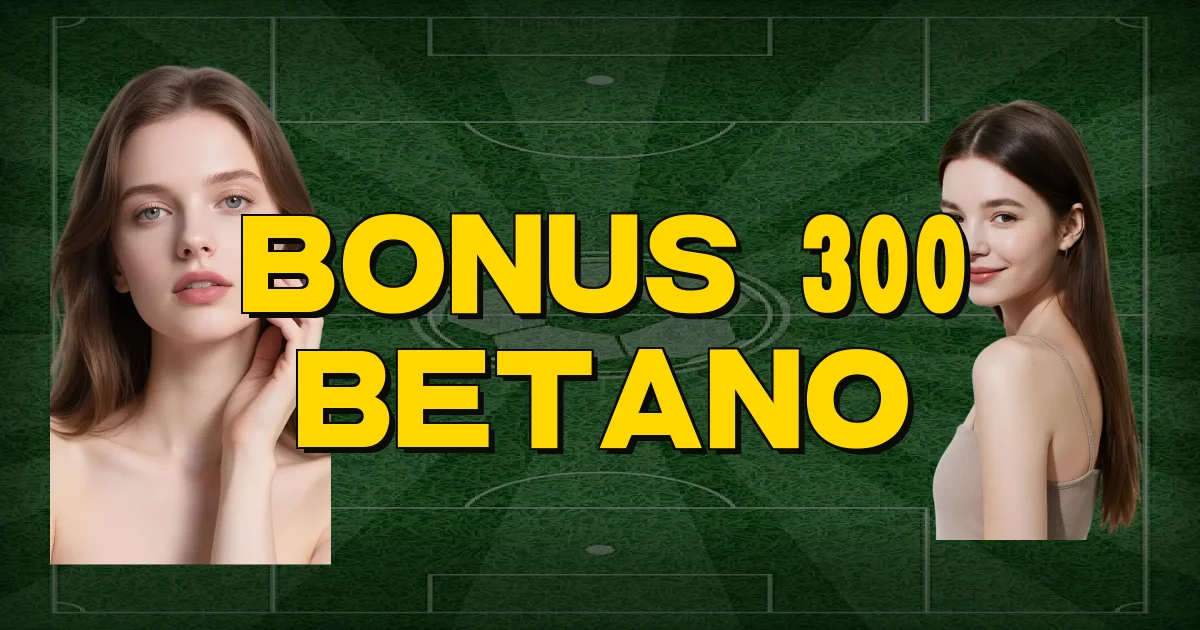 Bonus 300 Betano Oficial