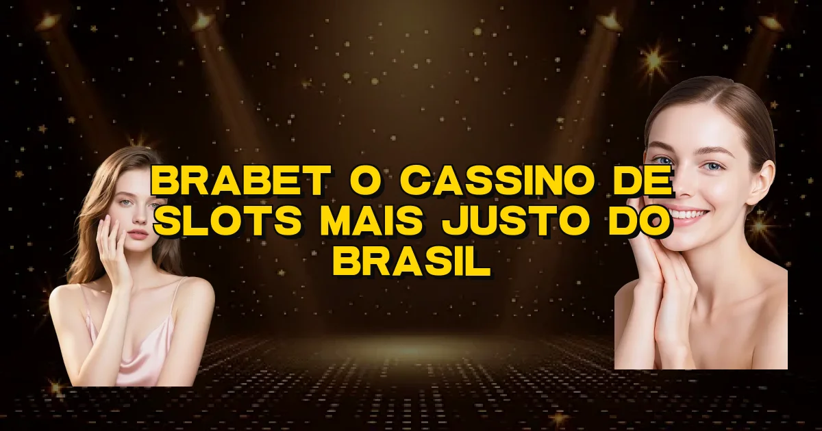 Brabet O Cassino De Slots Mais Justo Do Brasil Oficial