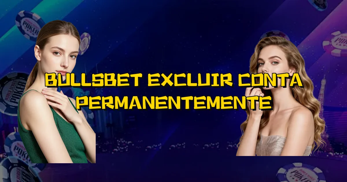 Bullsbet Excluir Conta Permanentemente Oficial