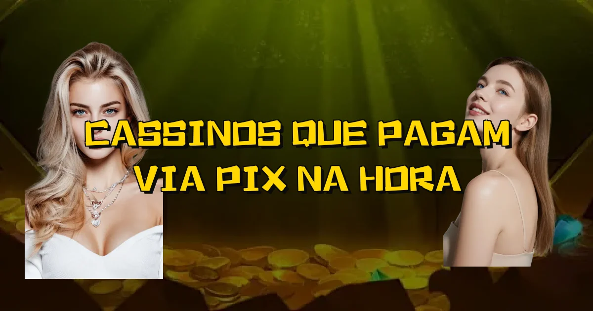 Cassinos Que Pagam Via Pix Na Hora Oficial