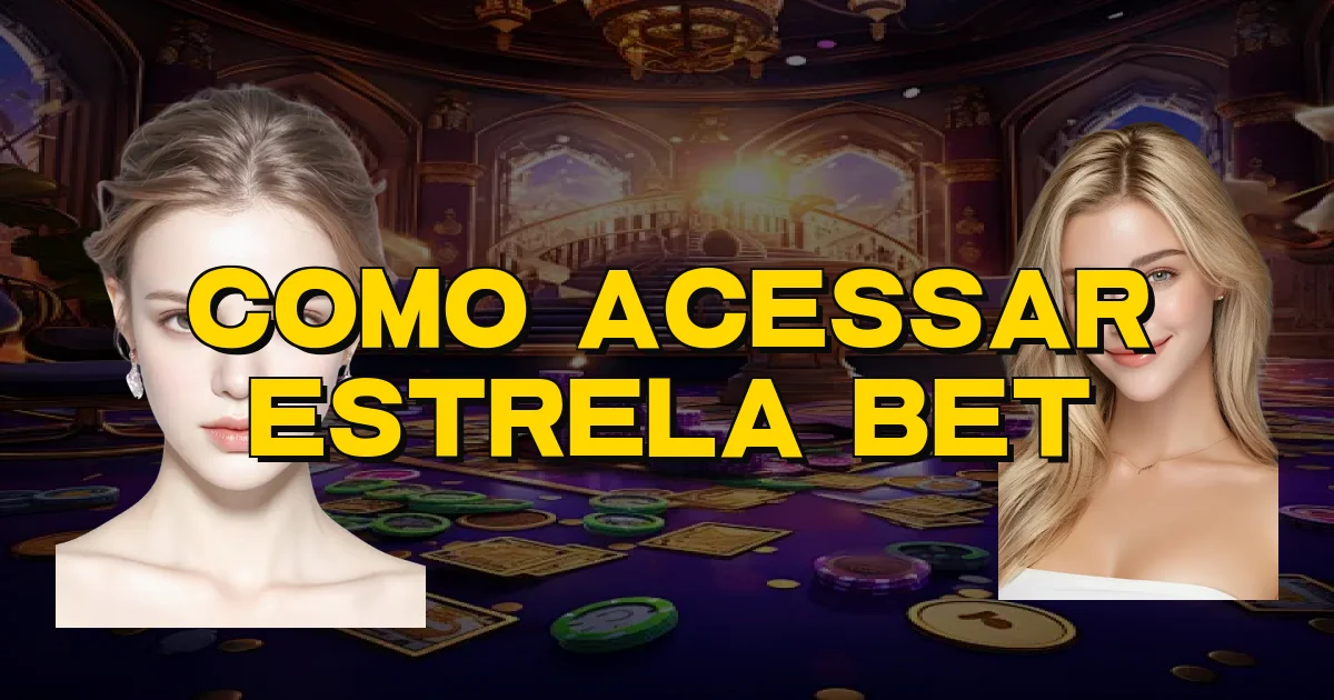 Como Acessar Estrela Bet Oficial