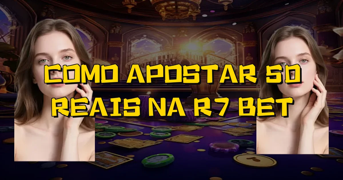 Como Apostar 50 Reais Na R7 Bet Oficial