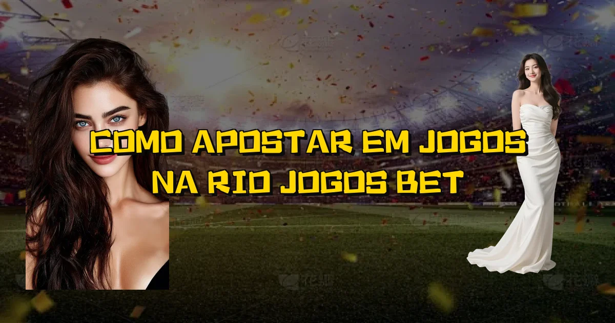 Como Apostar Em Jogos Na Rio Jogos Bet Oficial