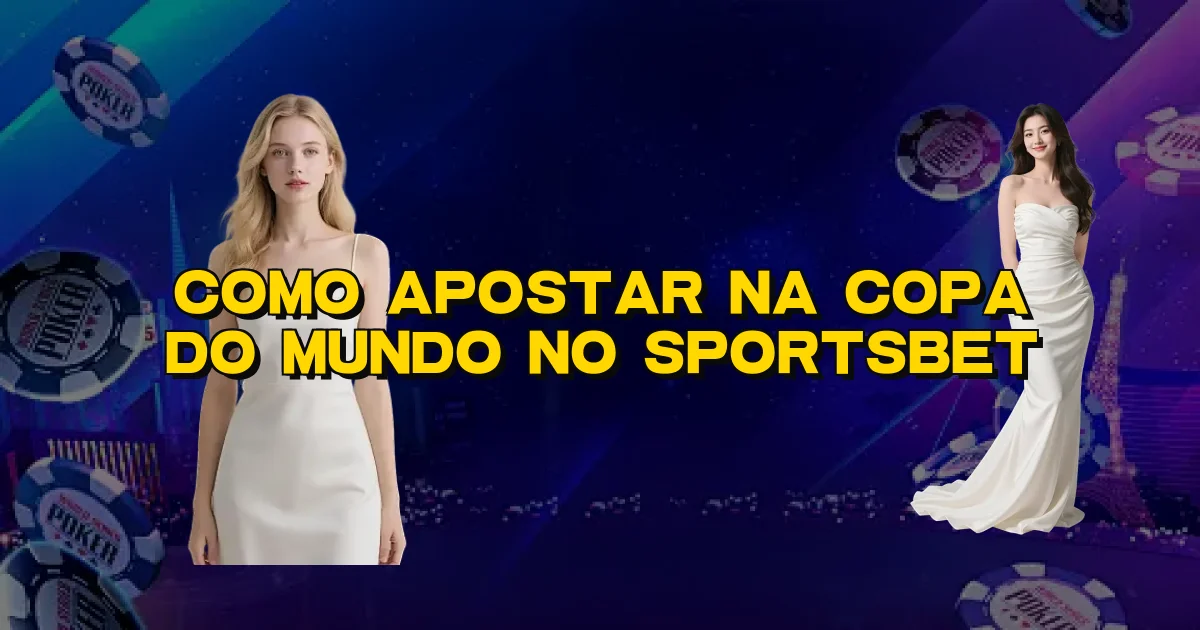 Como Apostar Na Copa Do Mundo No Sportsbet Oficial