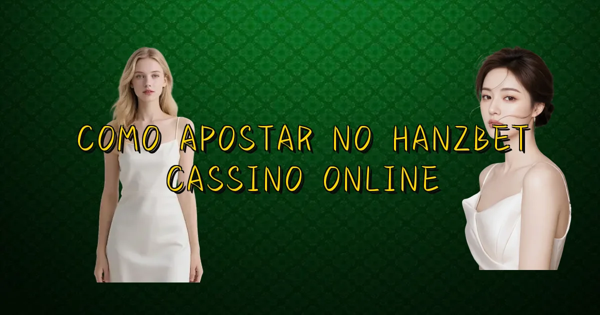 Como Apostar No Hanzbet Cassino Online Oficial