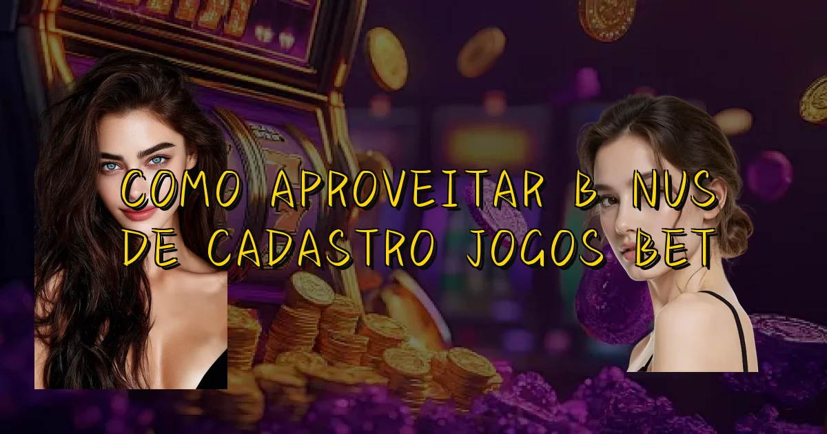 Como Aproveitar Bônus De Cadastro Jogos Bet Oficial