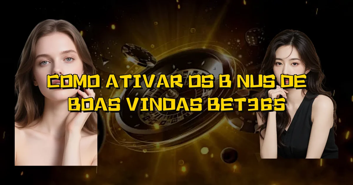 Como Ativar Os Bônus De Boas Vindas Bet365 Oficial