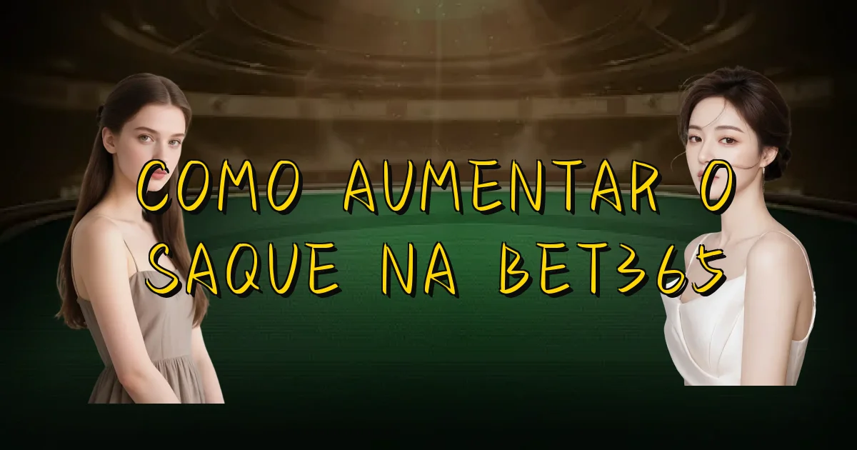 Como Aumentar O Saque Na Bet365 Oficial