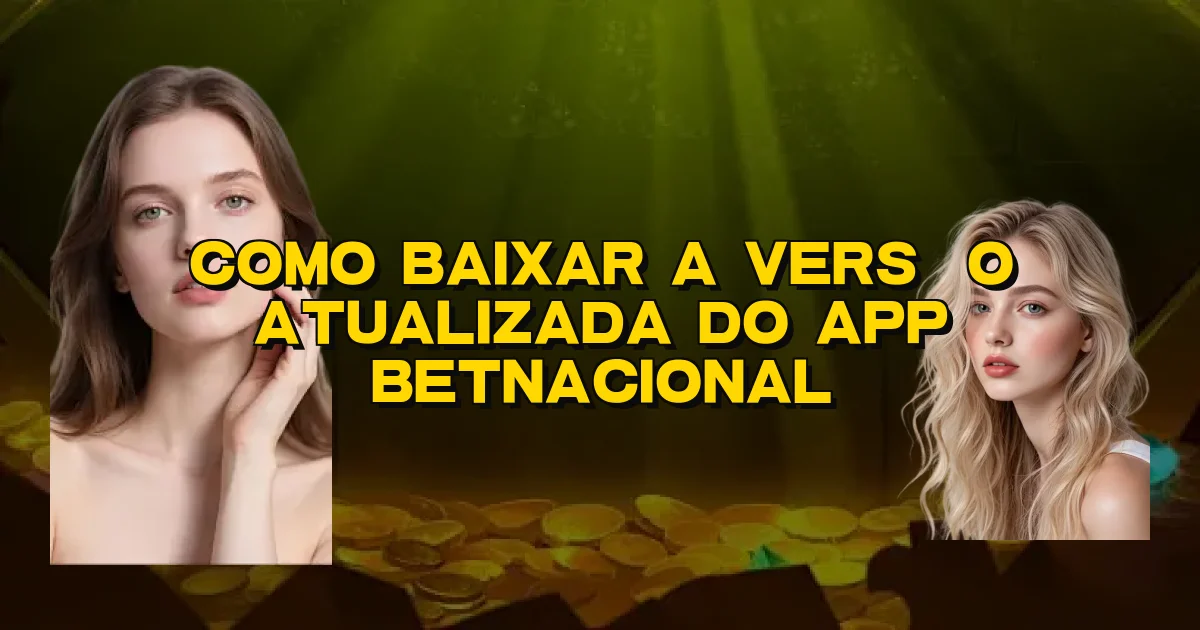 Como Baixar A Versão Atualizada Do App Betnacional Oficial