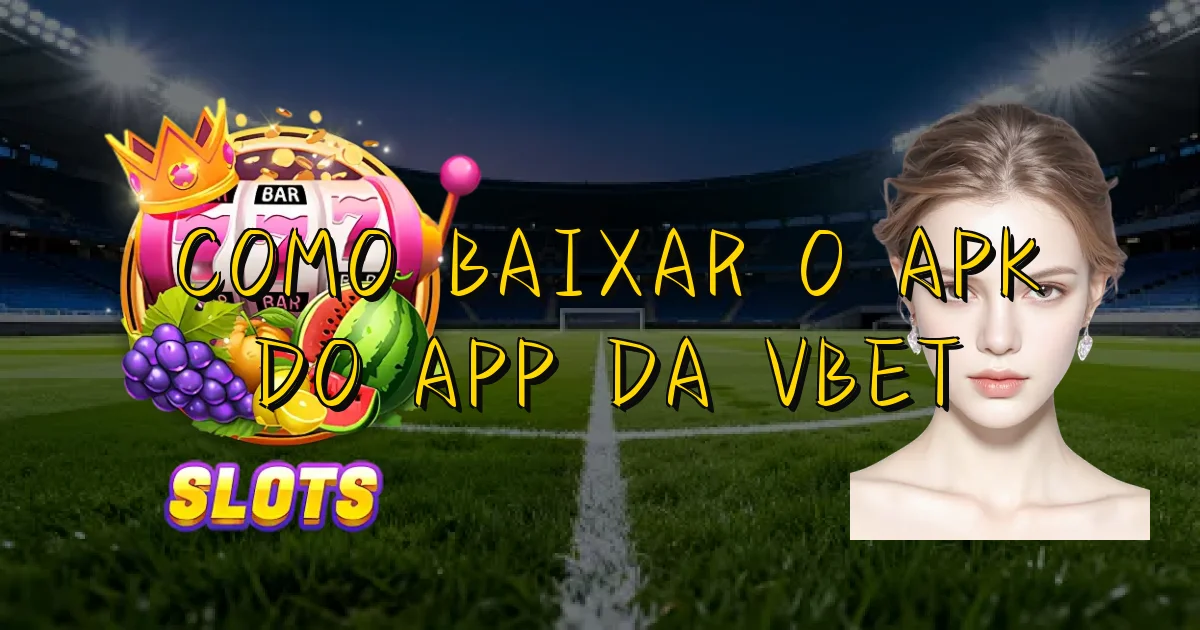 Como Baixar O Apk Do App Da Vbet Oficial