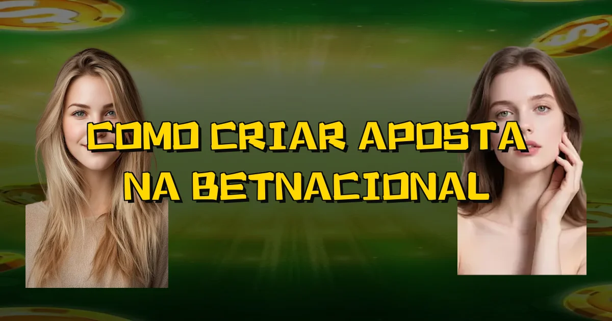 Como Criar Aposta Na Betnacional Oficial