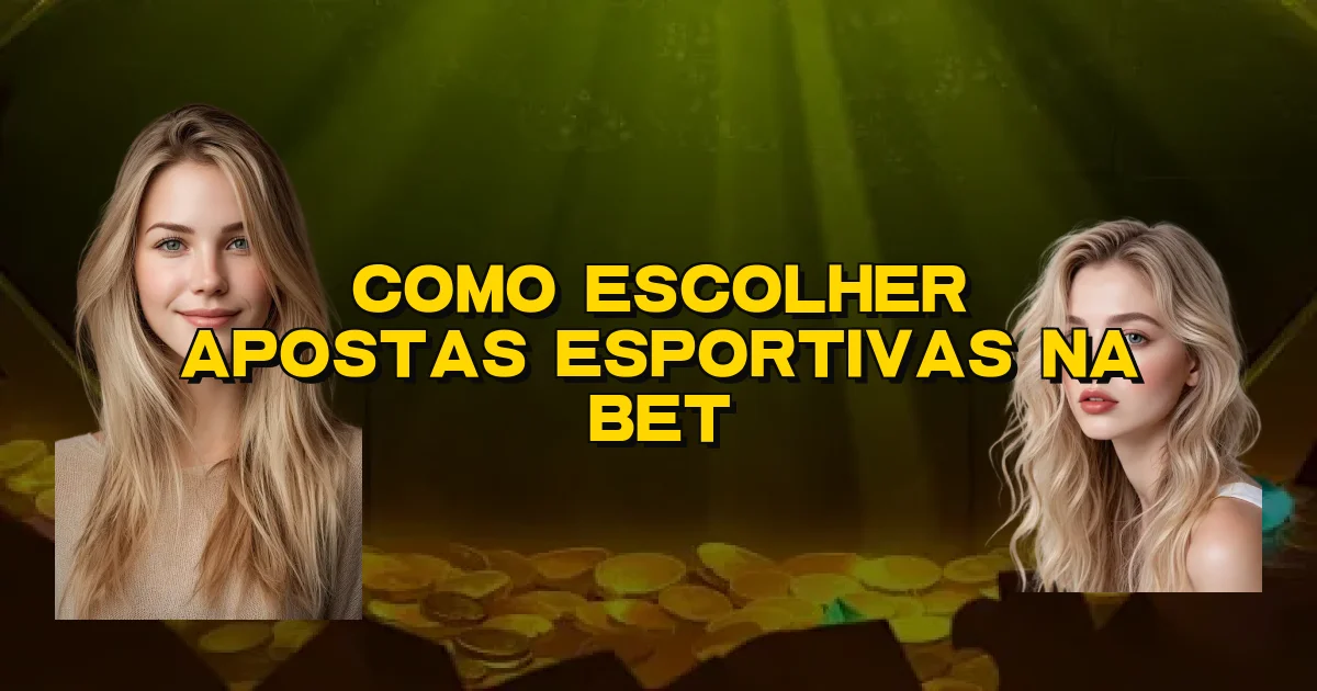 Como Escolher Apostas Esportivas Na Bet Oficial