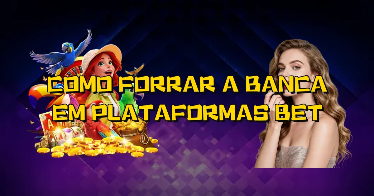 Como Forrar A Banca Em Plataformas Bet Oficial