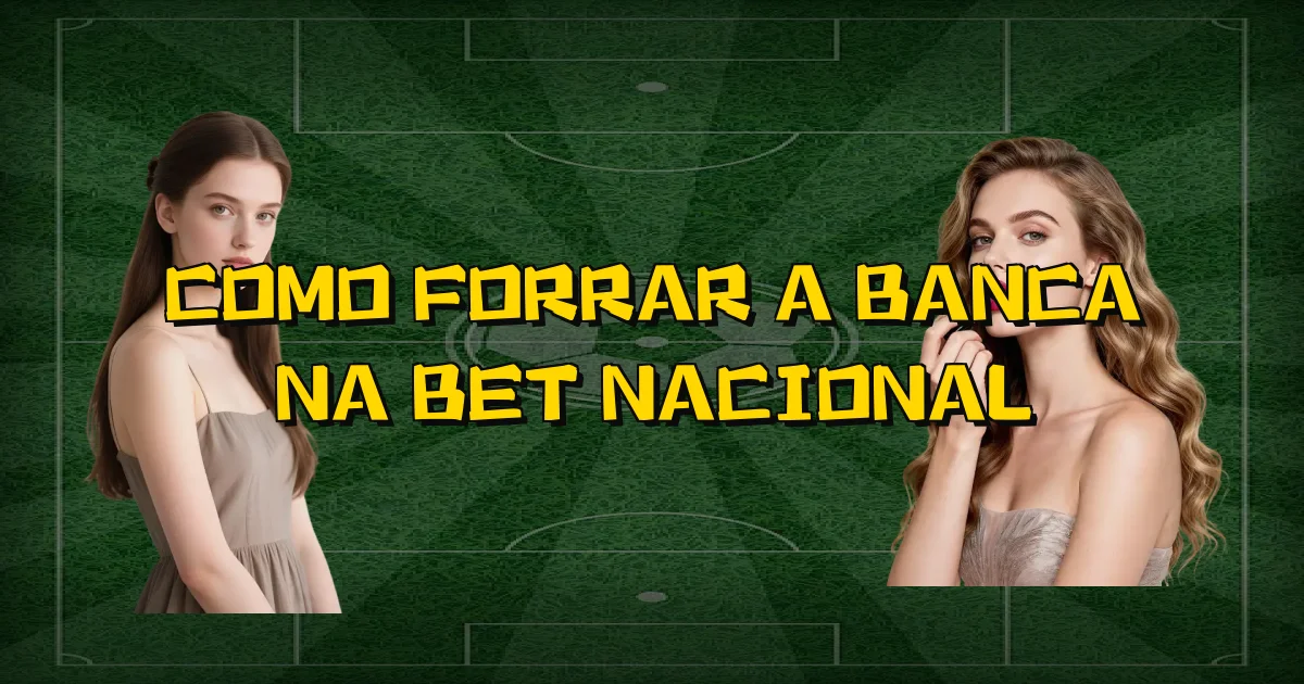 Como Forrar A Banca Na Bet Nacional Oficial