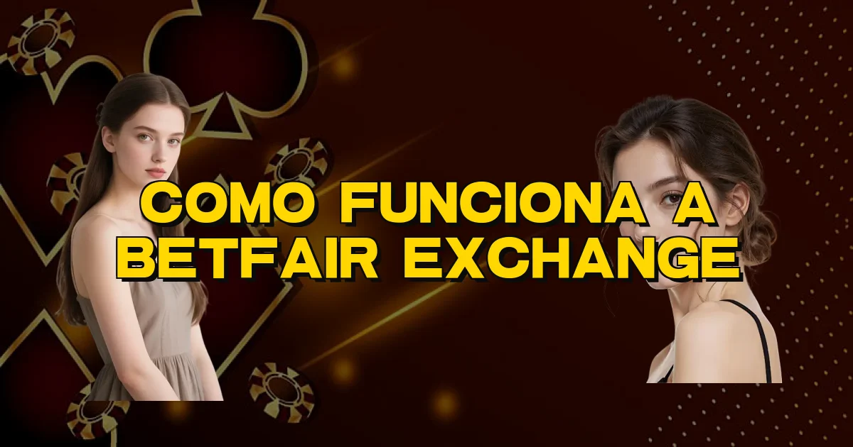 Como Funciona A Betfair Exchange Oficial