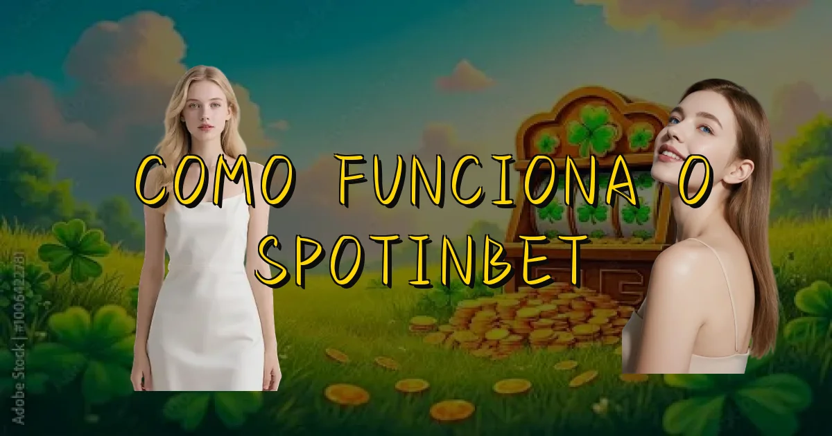 Como Funciona O Spotinbet Oficial