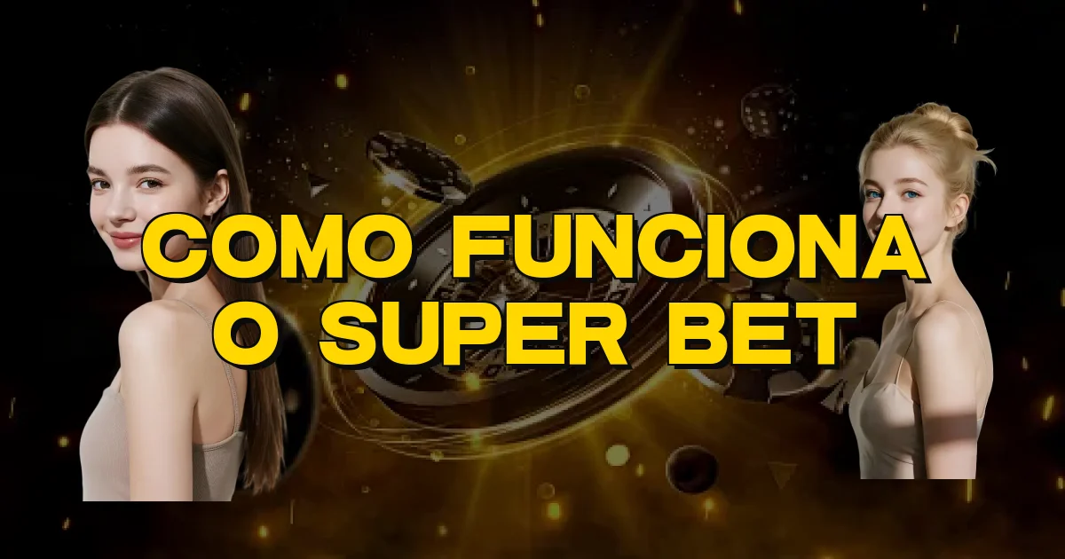 Como Funciona O Super Bet Oficial