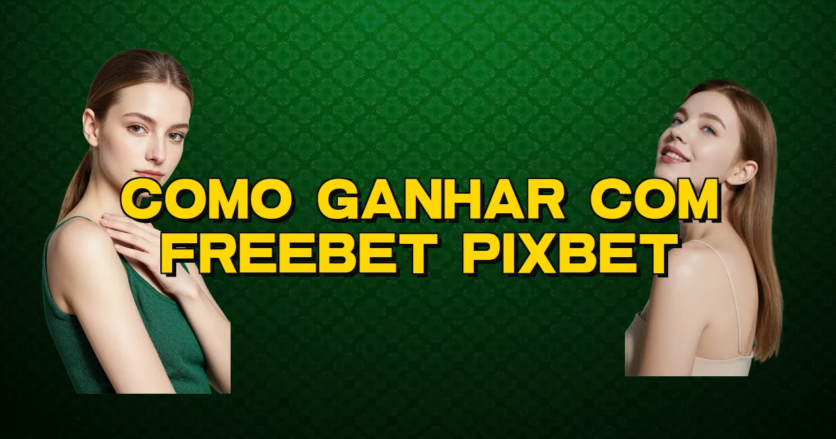 Como Ganhar Com Freebet Pixbet Oficial