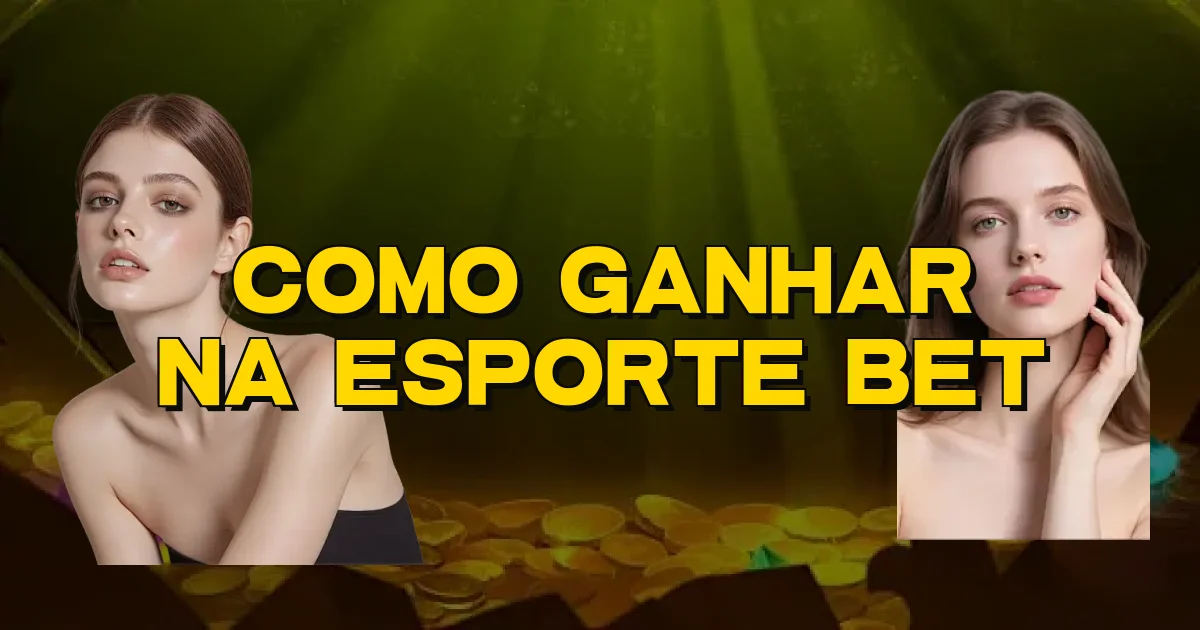 Como Ganhar Na Esporte Bet Oficial