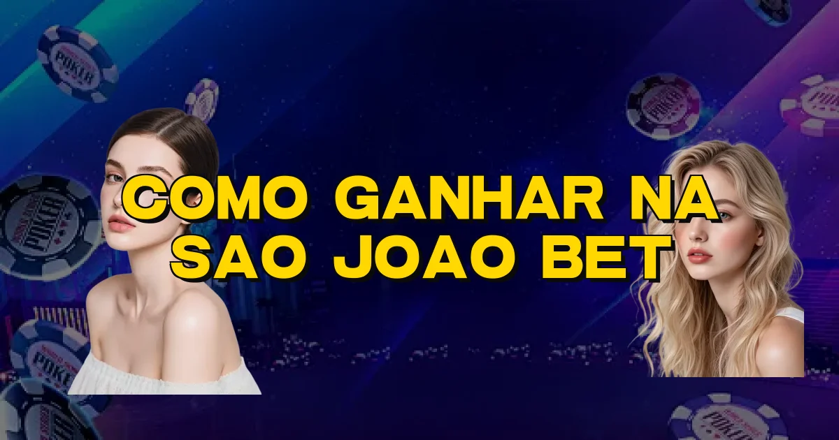 Como Ganhar Na Sao Joao Bet Oficial