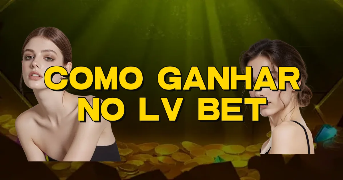 Como Ganhar No Lv Bet Oficial