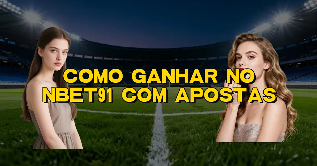 Como Ganhar No Nbet91 Com Apostas Oficial