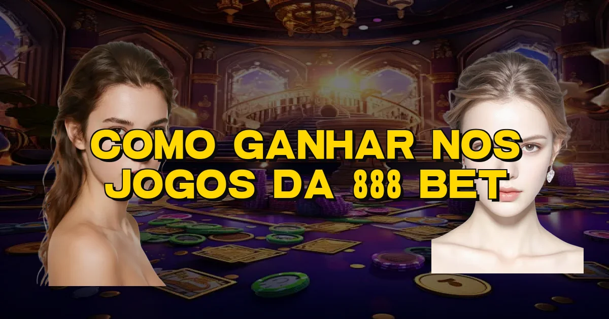Como Ganhar Nos Jogos Da 888 Bet Oficial