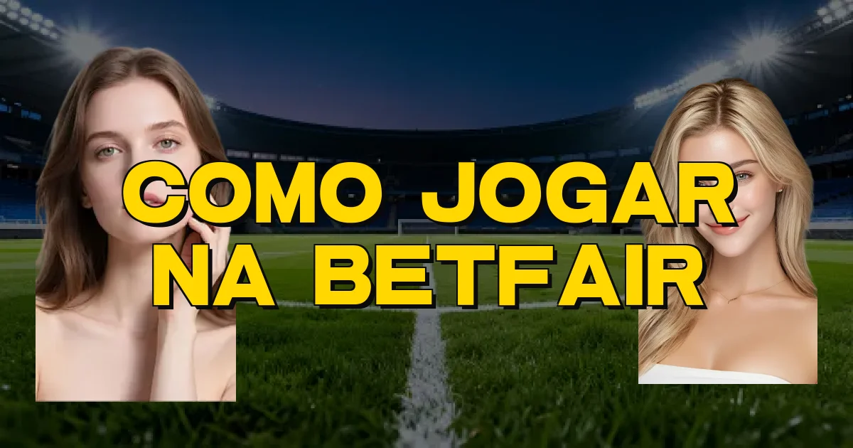 Como Jogar Na Betfair Oficial