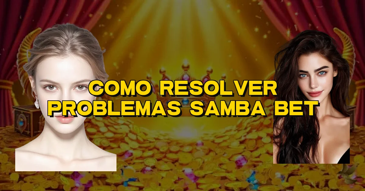 Como Resolver Problemas Samba Bet Oficial