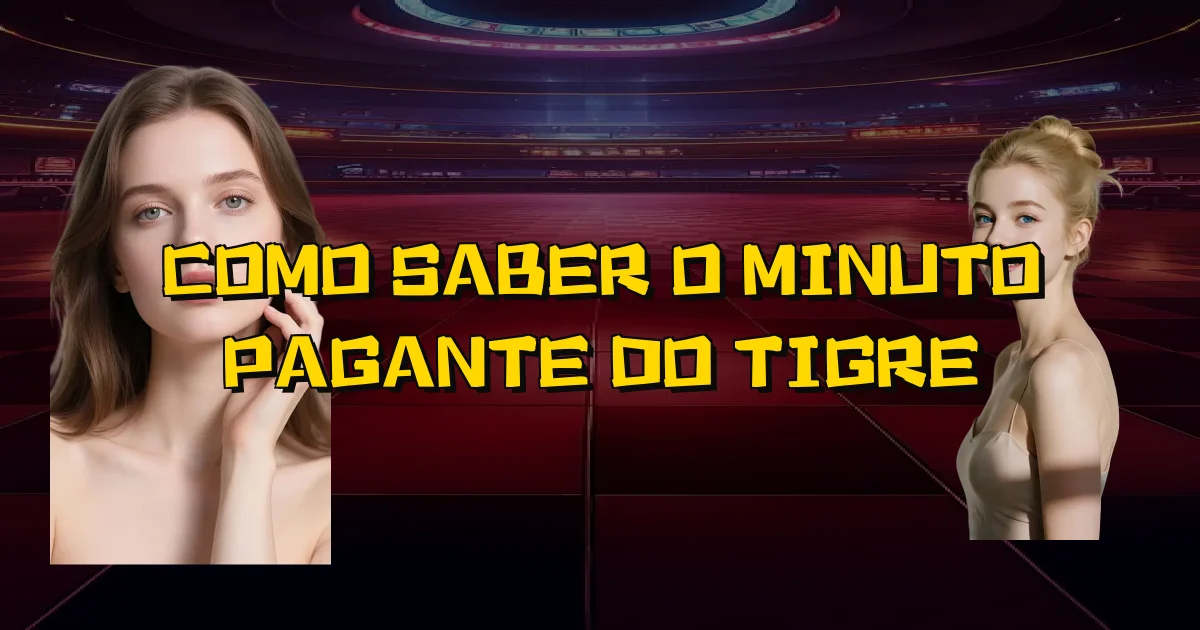 Como Saber O Minuto Pagante Do Tigre Oficial