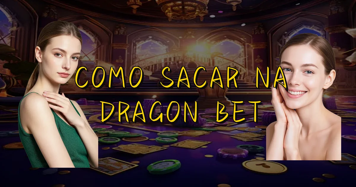 Como Sacar Na Dragon Bet Oficial