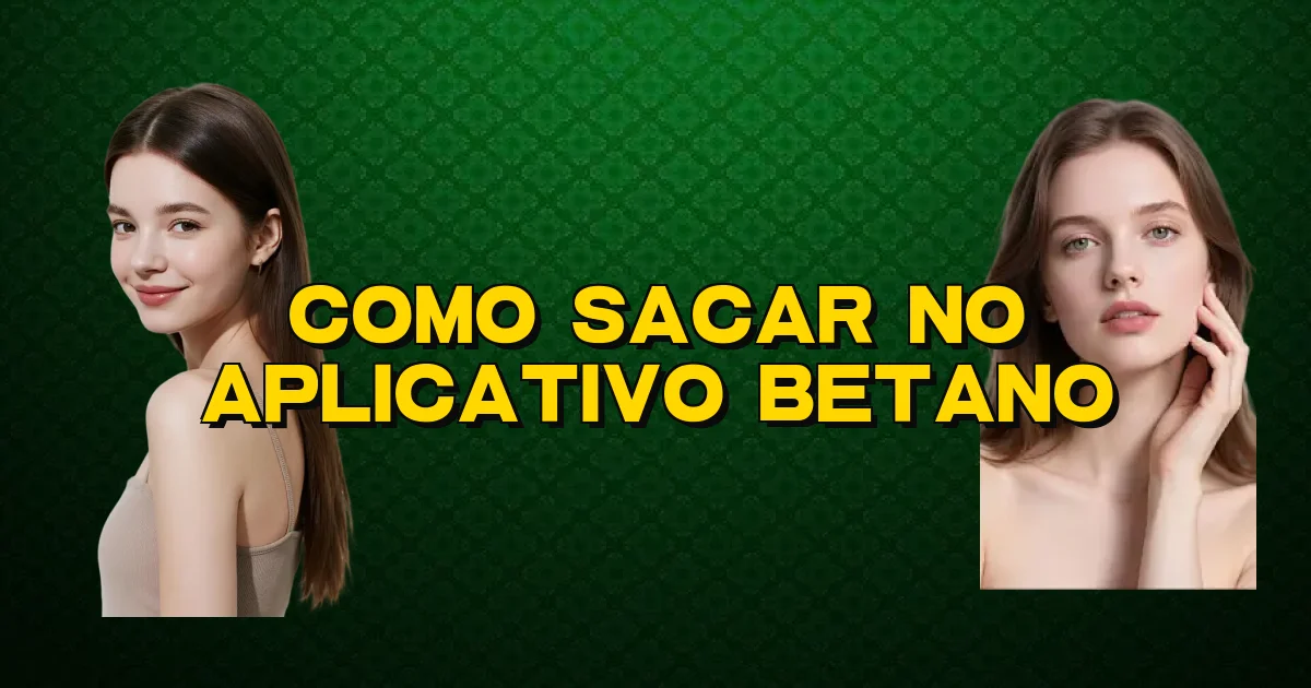 Como Sacar No Aplicativo Betano Oficial