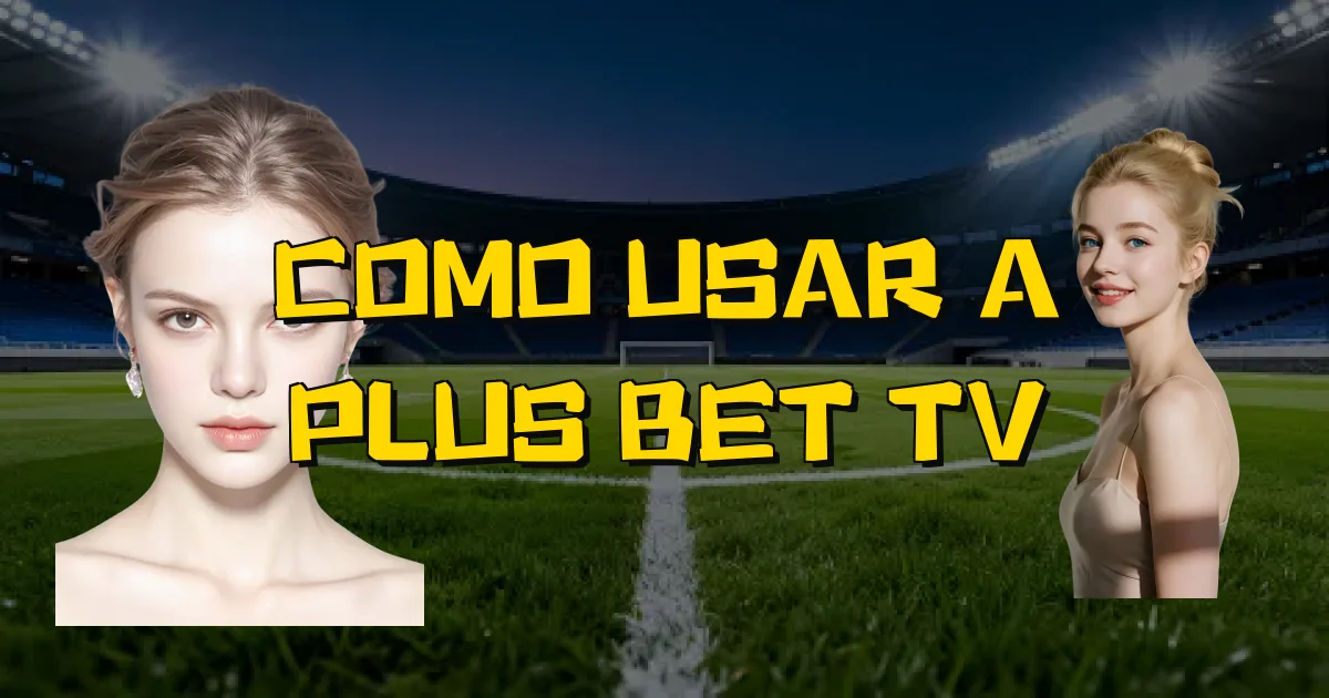 Como Usar A Plus Bet Tv Oficial